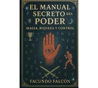 El Manual Secreto del Poder: Magia, Riqueza y Control