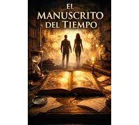 EL MANUSCRITO DEL TIEMPO: Un thriller histórico sobre el conocimiento que nunca debió desaparecer