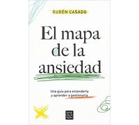 El mapa de la ansiedad / An Exhaustive Guide to Understanding Anxiety: Una guía para entenderla y aprender a gestionarla