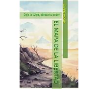EL MAPA DE LA LIBERTAD: Deja la culpa, abraza tu poder