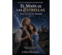 El Mapa de las Estrellas una Luz en el Tiempo: Saga Una mujer más allá del Tiempo (Libro V)