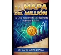 El Mapa del Millón: Tu Guía para Invertir Inteligentemente en Bienes Raíces