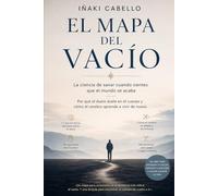 EL MAPA DEL VACIO: LA CIENCIA DE SANAR CUANDO SIENTES QUE EL MUNDO SE ACABA