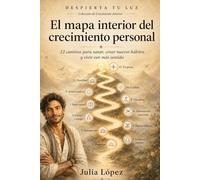El mapa interior del crecimiento personal: 12 caminos para sanar, crear nuevos hábitos y vivir con más sentido