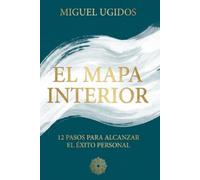 EL MAPA INTERIOR: EL MAPA INTERIOR ; UN VIAJE DE AUTOCONOCIMIENTO, RESILIENCIA Y REFLEXIONES PARA TU DESARROLLO PERSONAL