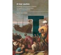 El mar cautivo: Esclavitud, comunicación y comercio en España y en el Mediterráneo durante la Edad Moderna