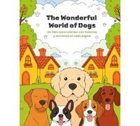 El Maravilloso Mundo de los Perros Libro para Colorear con Historias y Lecciones: Un libro para colorear con historias y lecciones en cada página