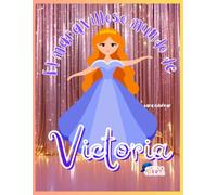 El Maravilloso Mundo de Victoria: Libro para Colorear: Libro para Colorear Personalizado para Niñas de 4 a 8 Años | Regalo de Cumpleaños con Valores, Actividades y dibujos lindos