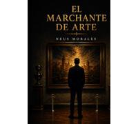 El marchante de arte: El arte no miente. Quién lo vende, sí