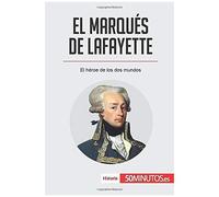 El Marquã©S De Lafayette:El Hã©Roe De Los Dos Mundos