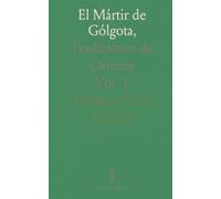 El Mártir de Gólgota, Vol. 1: Tradiciones de Oriente