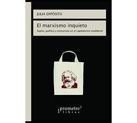 El Marxismo Inquieto: Sujeto, PolãTica Y Estructura En El Capitalismo Neoliberal