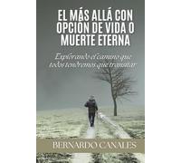EL MÁS ALLÁ CON OPCIÓN DE VIDA O MUERTE ETERNA: Un libro transformador