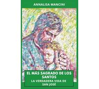 EL MAS SAGRADO DE LOS SANTOS LA VERDADERA VIDA DE SAN JOSÉ