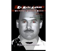 El Mata Amigo - Una Historia Atìpica de Narcos