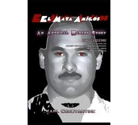 El Mata Amigos: An Atypical Narco Story
