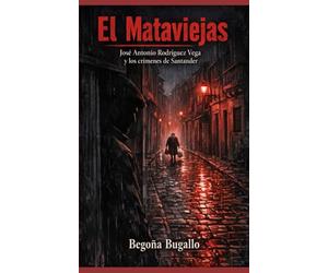 El Mataviejas: José Antonio Rodríguez Vega y los crímenes de Santander