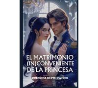 El Matrimonio (In)conveniente de la Princesa: Un Ingenioso, Divertido y Dulce Romance de la Regencia