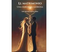El Matrimonio: Una Herencia Gloriosa