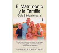 El Matrimonio y la Familia: Guía Bíblica Integral