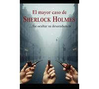 El mayor caso de sherlock Holmes .. fue ocultar su descendencia