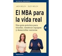 El MBA para la vida real/ The Real Life MBA: Una Guia Practica Para Triunfar, Construer Equipos Y Desarrollar Carreras / Your No-bs Guide to Winning the Game, Building a Team, and Growing Your Career