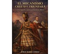 EL MECANISMO CREE QUE TRIUNFARÁ Actos, custodia y juicio en la historia de México