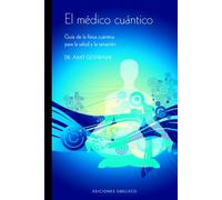 El medico cuantico/ The Quantum Doctor: Guia de la fisica cuantica para la salud y la sanacion/ A Physicist's Guide to Health and Healing