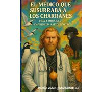 El Médico que susurraba a los charranes: Vida y Obra del Dr.Vilhelm Aalto-Sjöström