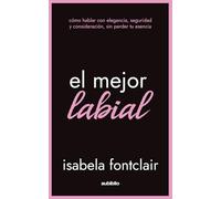 El mejor labial: Cómo hablar con elegancia, seguridad y consideración, sin perder tu esencia