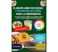 El Mejor Libro de Cocina y Plan de Acción para la Prediabetes: Una Guía de 4 Semanas para Controlar la Prediabetes, Reducir el Azúcar en Sangre y Crear Hábitos Saludables Duraderos