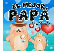 El Mejor Papá Del Mundo: Libros En Español Para Niños. Palabras De Amor Y Agradecimiento Para Celebrar A Papá