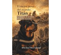 El mejor perro del mundo: Titán: La Historia de un perro de rescate mexicano.