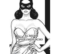 EL MEJOR VOLUMEN OCHO: EL MEJOR VOLUMEN OCHO: Mujeres hermosas, autos y máscaras.
