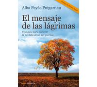El mensaje de las lágrimas: Una guía para superar la pérdida de un ser querido