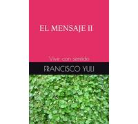 EL MENSAJE II: Vivir con sentido