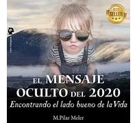 El Mensaje Oculto Del 2020: Encontrando El Lado Bueno De La Vida