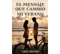 El Mensaje Que Cambió Mi Verano: Un simple mensaje puede cambiarlo todo entre dos corazones.