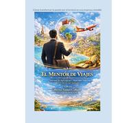 El Mentor de Viajes: Cómo transformar la pasión por el turismo en una empresa rentable
