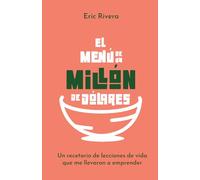 El menú de un millón de dólares: Un recetario de lecciones de vida que me llevaron a emprender