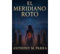 El Meridiano Roto: El Meridiano Roto: Thriller Esotérico sobre Energía, Dolor y Destino Global