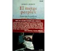 El Metge Perplex Casos Que La Medicina (Encara) No S'Explica - Bobrow, Robert, S. Bobrow, Robert, S (Auteur)