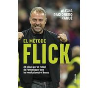 El mètode Flick: 25 claus per al futbol de l'entrenador que ha revolucionat el Barça