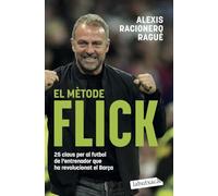 El mètode Flick: 25 claus per al futbol de l'entrenador que ha revolucionat el Barça