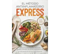 El Método Antiinflamatorio Express: Guía práctica de 21 días para reducir la inflamación, recuperar la microbiota y equilibrar el cortisol. Incluye Batch Cooking, recetas sencillas y dormir mejor.