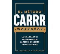EL MÉTODO CARRR - WORKBOOK: La guía práctica del Método CARRR. La Estrategia Más Poderosa de Inversiones en Bienes Raíces en Estados Unidos. Convierte la teoría en acción con resultados