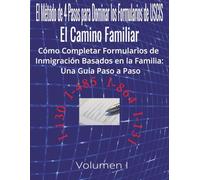 El Método de 4 Pasos para Dominar los Formularios de USCIS: El Camino Familiar | Cómo Completar Formularios de Inmigración Basados en la Familia: Una ... I | Formularios I-130 I-485 I-864 I-131