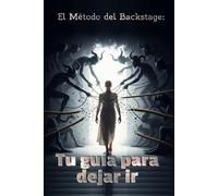 El Método del Backstage: Tu guía para dejar ir