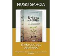El METODO DEL DESAPEGO: Guia para sanar el apego ansioso y recuperar la libertad emocional