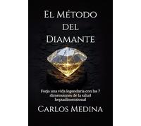 El Método del Diamante: Forja una vida legendaria con las 7 dimensiones de la salud heptadimensional